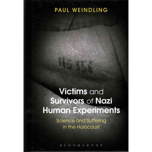 Victims and Survivors of Nazi Human Experiments: Science and Suffering in the Holocaust Hardcover, Bloomsbury Academic
