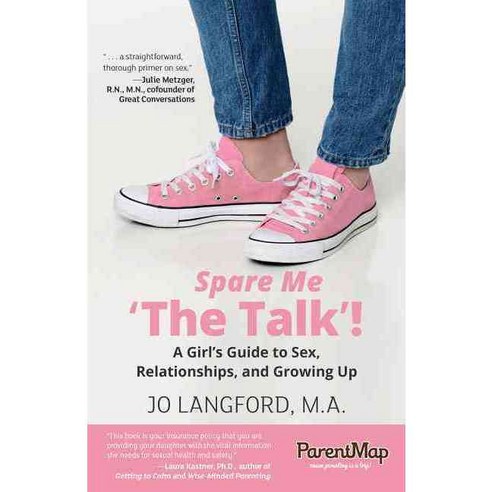 Spare Me ''The Talk''!: A Girl''s Guide to Sex Relationships and Growing Up, Parentmap