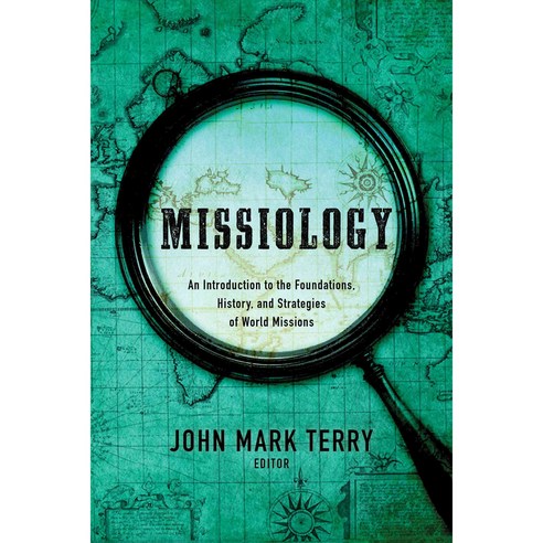 Missiology: An Introduction to the Foundations History and Strategies of World Missions, B & H Academic