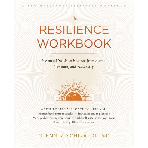 The Resilience Workbook:Essential Skills to Recover from Stress Trauma and Adversity, New Harbinger Publications