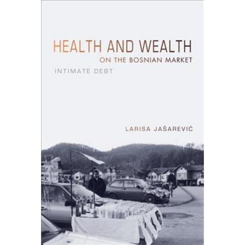Health and Wealth on the Bosnian Market: Intimate Debt 페이퍼북, Indiana Univ Pr