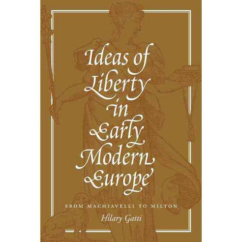 Ideas of Liberty in Early Modern Europe: From Machiavelli to Milton Paperback, Princeton University Press