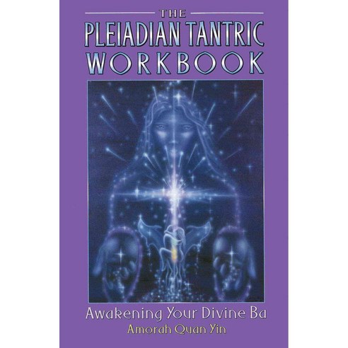The Pleiadian Tantric Workbook: Awakening Your Divine Ba, Bear & Co