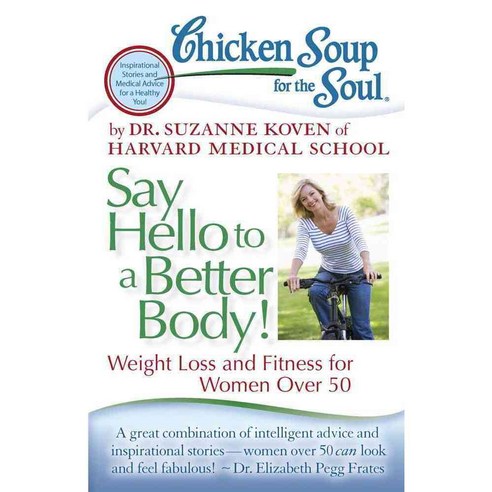 Chicken Soup for the Soul Say Hello to a Better Body!: Weight Loss and Fitness for Women over 50