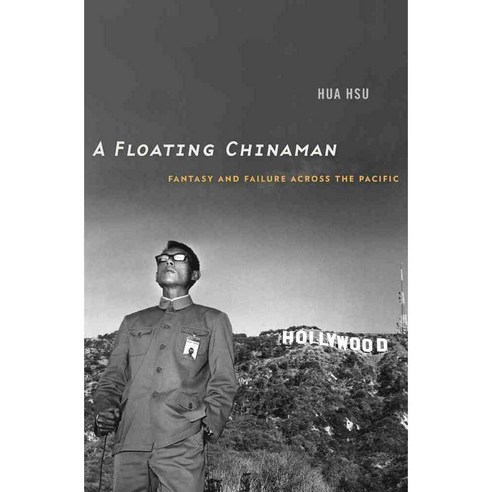 A Floating Chinaman: Fantasy and Failure Across the Pacific, Harvard Univ Pr