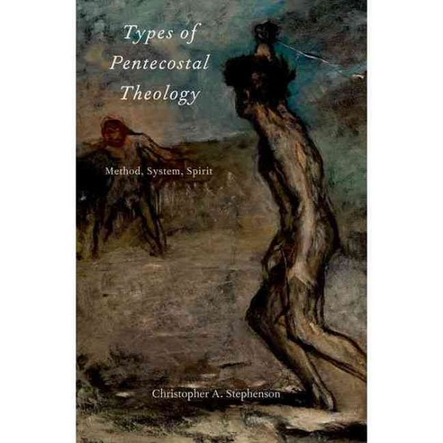 Types of Pentecostal Theology: Method System Spirit Hardcover, Oxford University Press, USA