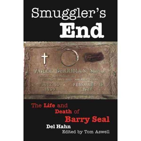 Smuggler''s End: The Life and Death of Barry Seal, Pelican Pub Co Inc