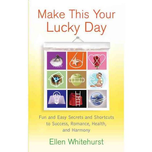 Make This Your Lucky Day: Fun and Easy Feng Shui Secrets to Success Romance Health and Harmony, Ballantine Books