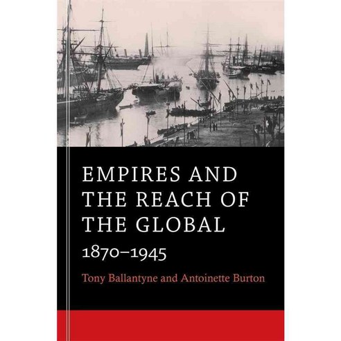 Empires and the Reach of the Global: 1870-1945 Paperback, Belknap Press