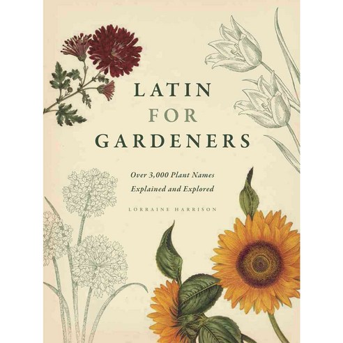 Latin for Gardeners: Over 3 000 Plant Names Explained and Explored, University of Chicago Press