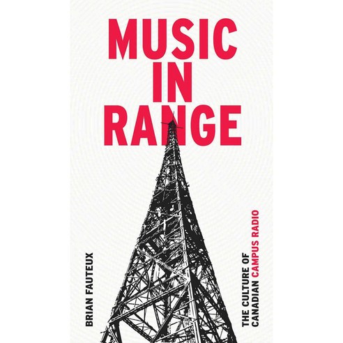 Music in Range: The Culture of Canadian Campus Radio, Wilfrid Laurier Univ Pr