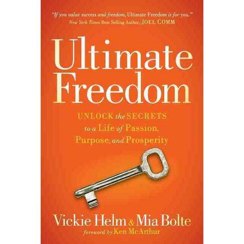 Ultimate Freedom: Unlock the Secrets to a Life of Passion Purpose and Prosperity, Morgan James Pub