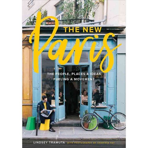 The New Paris: The People Places & Ideas Fueling a Movement, Harry N Abrams Inc