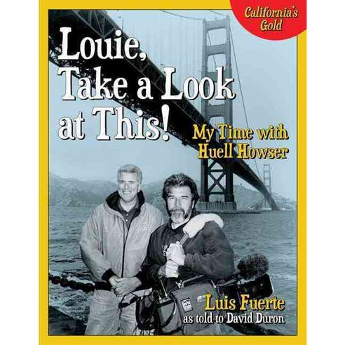 Louie Take a Look at This!: My Time With Huell Howser, Prospect Park Books