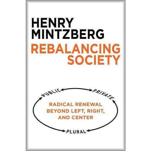 Rebalancing Society: Radical Renewal Beyond Left Right and Center, Berrett-Koehler Pub