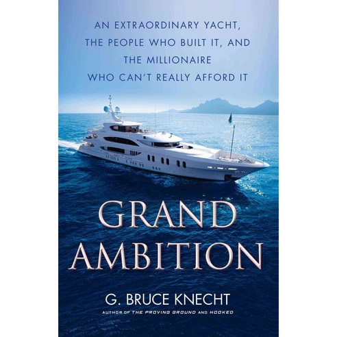 Grand Ambition: An Extraordinary Yacht the People Who Built It and the Millionaire Who Can''t Really Afford It, Simon & Schuster