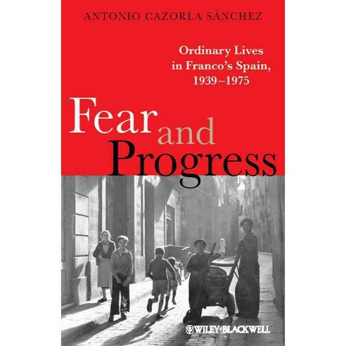 Fear and Progress: Ordinary Lives in Franco''s Spain 1939-1975, Blackwell Pub