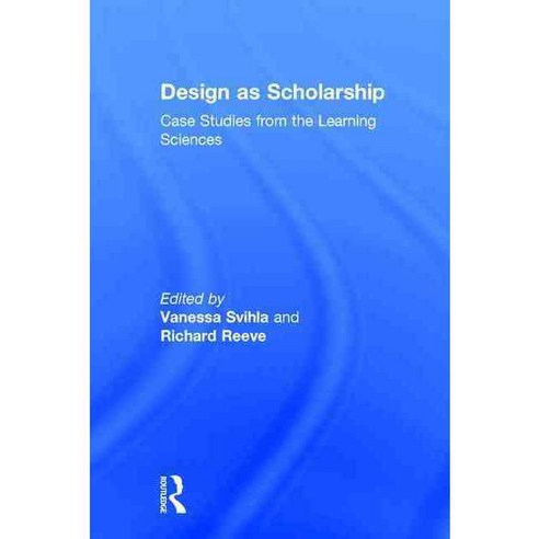Design As Scholarship: Case Studies from the Learning Sciences, Routledge