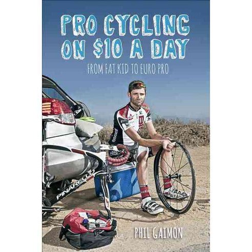 Pro Cycling on $10 a Day: From Fat Kid to Euro Pro, Velopress
