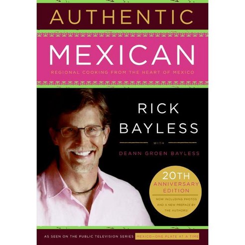 Authentic Mexican: Regional Cooking from the Heart of Mexico, William Morrow Cookbooks