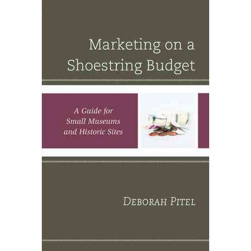 Marketing on a Shoestring Budget: A Guide for Small Museums and Historic Sites Paperback, Rowman & Littlefield Publishers