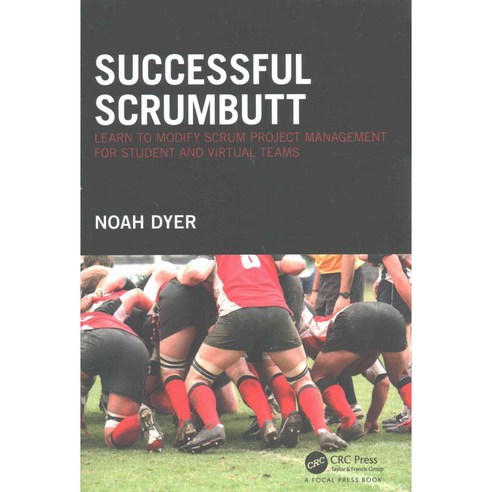 Successful Scrumbutt: Learn to Modify Scrum Project Management for Student and Virtual Teams, CRC Pr I Llc