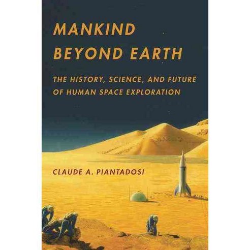 Mankind Beyond Earth: The History Science and Future of Human Space Exploration Paperback, Columbia University Press