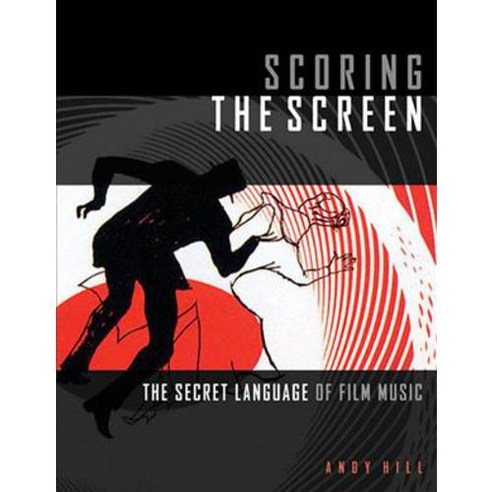 Scoring the Screen: The Secret Language of Film Music, Hal Leonard Corp