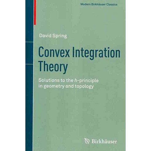 Convex Integration Theory: Solutions to the h-principle in Geometry and Topology, Birkhauser