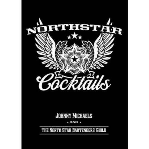 North Star Cocktails: Johnny Michaels and the North Star Bartenders'' Guild, Minnesota Historical Society Pr