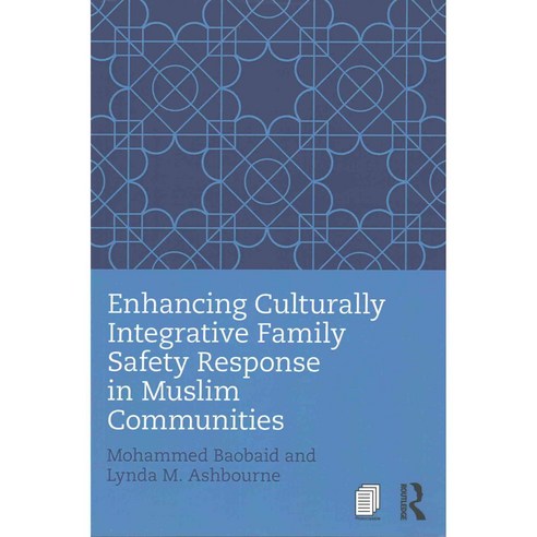 Enhancing Culturally Integrative Family Safety Response in Muslim Communities, Routledge