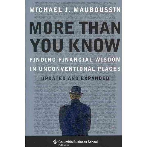 More Than You Know: Finding Financial Wisdom in Unconventional Places, Columbia Univ Pr
