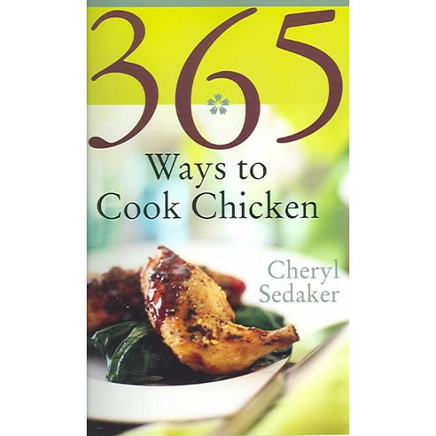 365 Ways To Cook Chicken: Simply The Best Chicken Recipes You''ll Find Anywhere, William Morrow Cookbooks