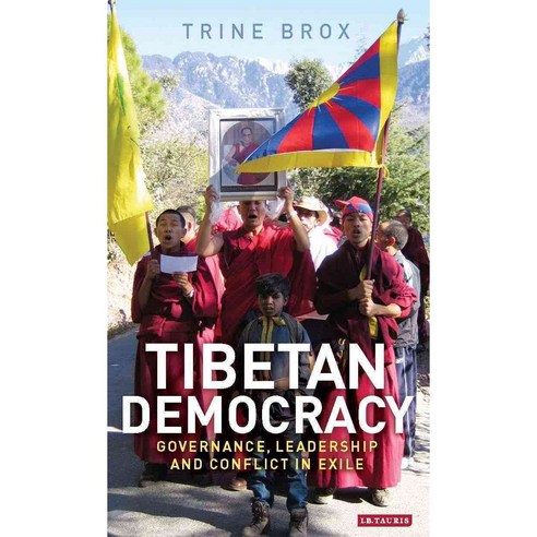 Tibetan Democracy: Governance Leadership and Conflict in Exile, Tauris Academic Studies