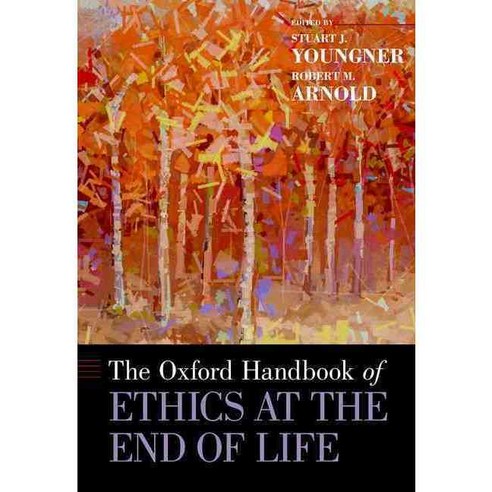 The Oxford Handbook of Ethics at the End of Life, Oxford Univ Pr