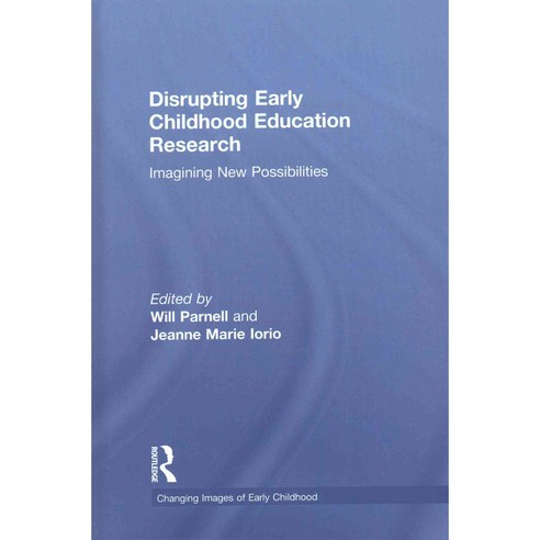 Disrupting Early Childhood Education Research: Imagining New Possibilities, Routledge