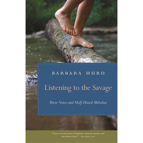Listening to the Savage: River Notes and Half-Heard Melodies, Univ of Georgia Pr