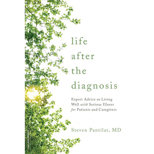 Life After the Diagnosis: Expert Advice on Living Well With Serious Illness for Patients and Caregivers, Da Capo Lifelong