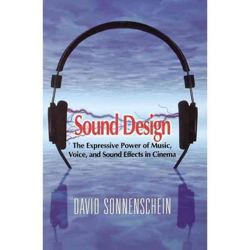 Sound Design: The Expressive Power of Music Voice and Sound Effects in Cinema, Michael Wiese Productions