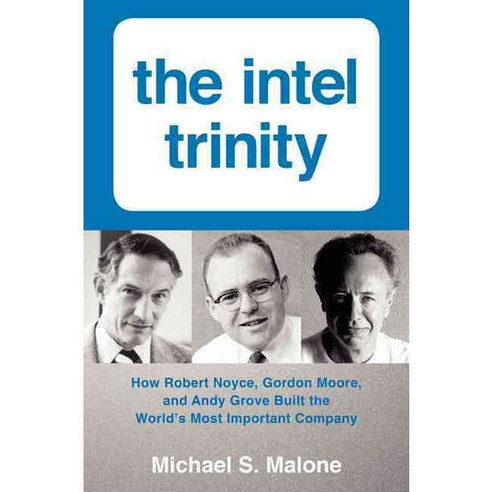 The Intel Trinity: How Robert Noyce Gordon Moore and Andy Grove Built the World''s Most Important Company, Harperbusiness