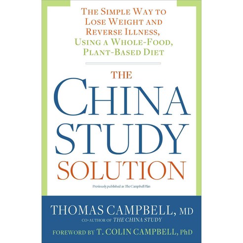 The China Study Solution:The Simple Way to Lose Weight and Reverse Illness Using a Whole-Food ..., Rodale Books