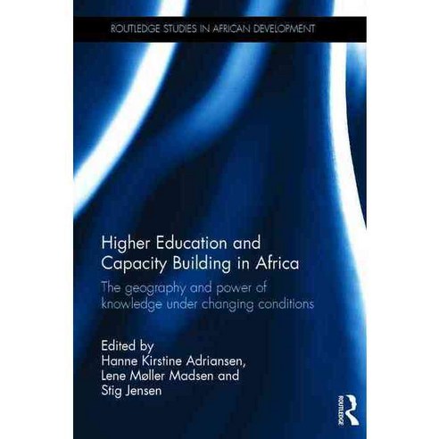 Higher Education and Capacity Building in Africa: The Geography and Power of Knowledge Under Changing Conditions, Routledge