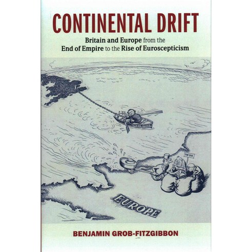 Continental Drift: Britain and Europe from the End of Empire to the Rise of Euroscepticism, Cambridge Univ Pr