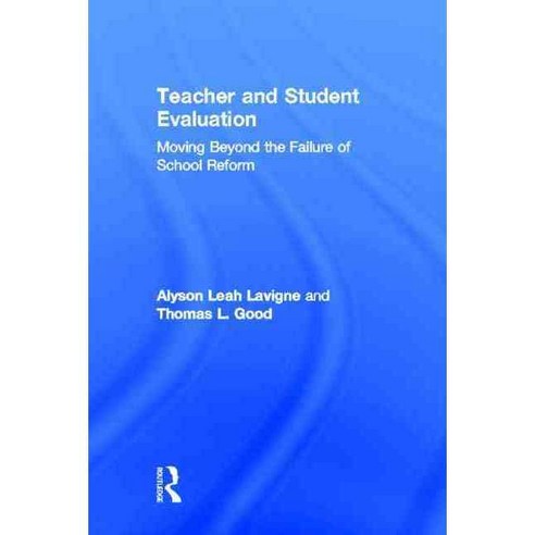 Teacher and Student Evaluation: Moving Beyond the Failure of School Reform, Routledge