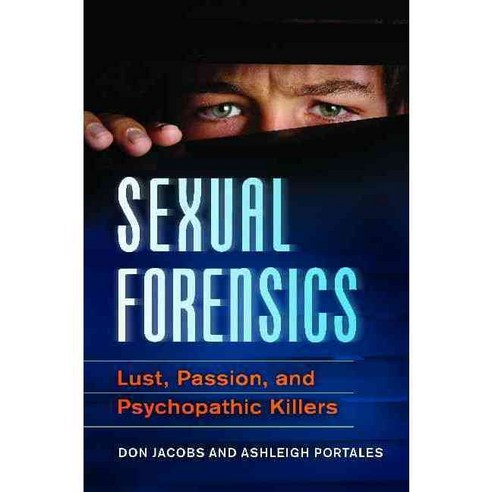 Sexual Forensics: Lust Passion and Psychopathic Killers Hardcover ...