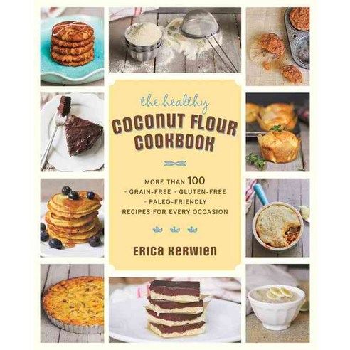 The Healthy Coconut Flour Cookbook: More Than 100 Grain-free Gluten-free Paleo-friendly Recipes for Every Occasion, Fair Winds Pr