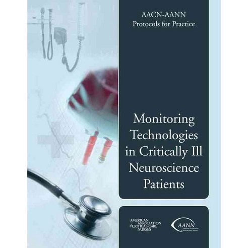 AACN-AANN Protocols for Practice: Monitoring Technologies in Critically Ill Neuroscience Patients, Jones & Bartlett Learning