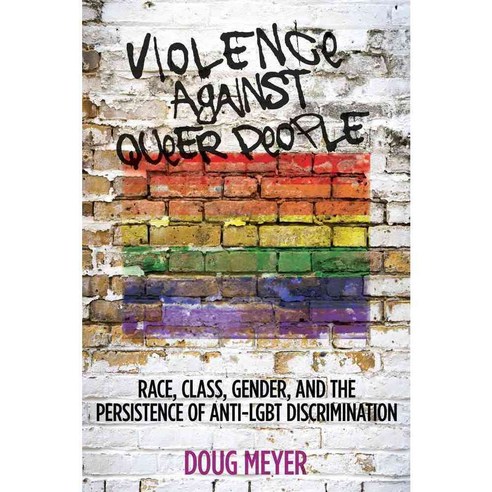 Violence Against Queer People: Race Class Gender and the Persistence of Anti-LGBT Discrimination, Rutgers Univ Pr