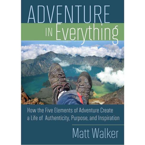 Adventure in Everything: How the Five Elements of Adventure Create a Life of Authenticity Purpose and Inspiration, Hay House Inc