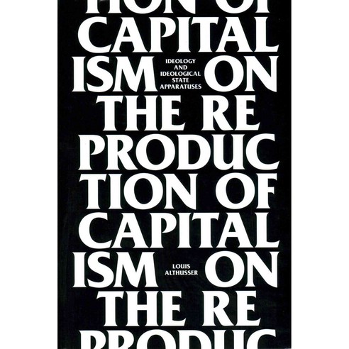 On the Reproduction of Capitalism: Ideology and Ideological State Apparatuses, Verso Books